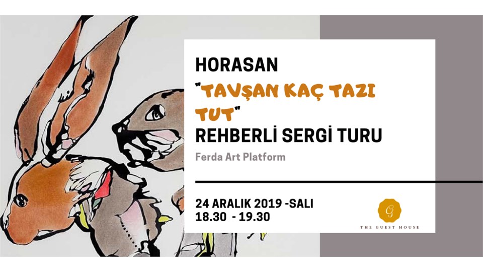 HORASAN "TAVŞAN KAÇ TAZI TUT" REHBERLİ SERGİ TURU