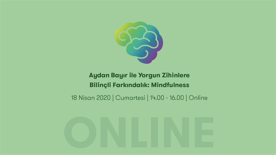 AYDAN BAYIR İLE YORGUN ZİHİNLERE BİLİNÇLİ FARKINDALIK: MINDFULNESS