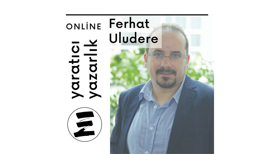 ONLİNE - Ferhat Uludere ile Yaratıcı Yazarlık Atölyesi (4 Hafta)