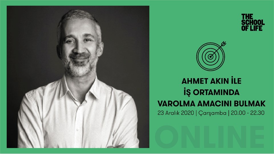 AHMET AKIN İLE İŞ ORTAMINDA VAR OLMA AMACINI BULMAK