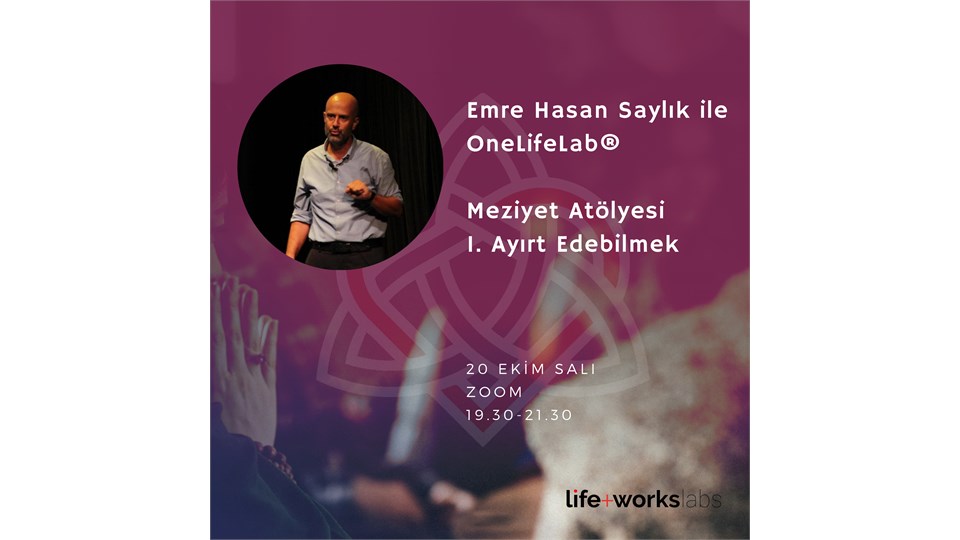 Meziyet Atölyeleri No. 1: Ayırt Edebilmek -  Emre Hasan Saylık ile OneLifeLab 