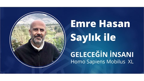 Emre Hasan Saylık ile GELECEĞİN İNSANI - Homo Sapiens Mobilus XL