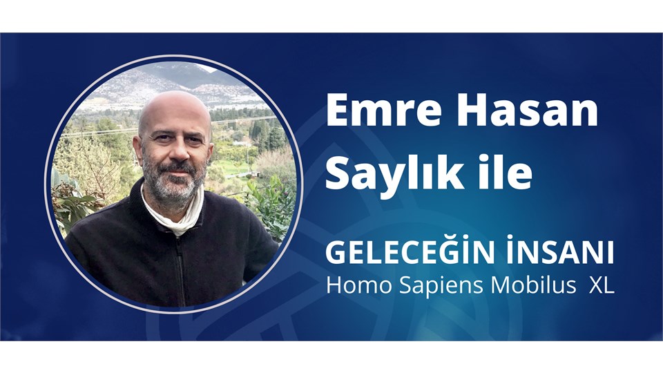 Emre Hasan Saylık ile GELECEĞİN İNSANI - Homo Sapiens Mobilus XL