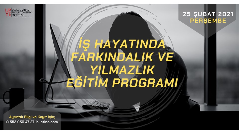 İş Hayatında Farkındalık ve Yılmazlık