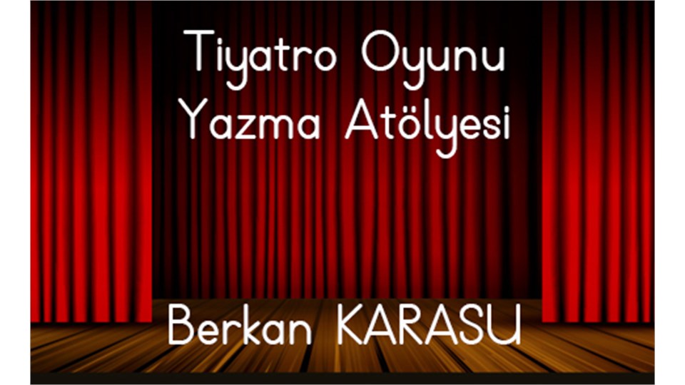 Tiyatro Oyunu Yazma Atölyesi-8 Ders