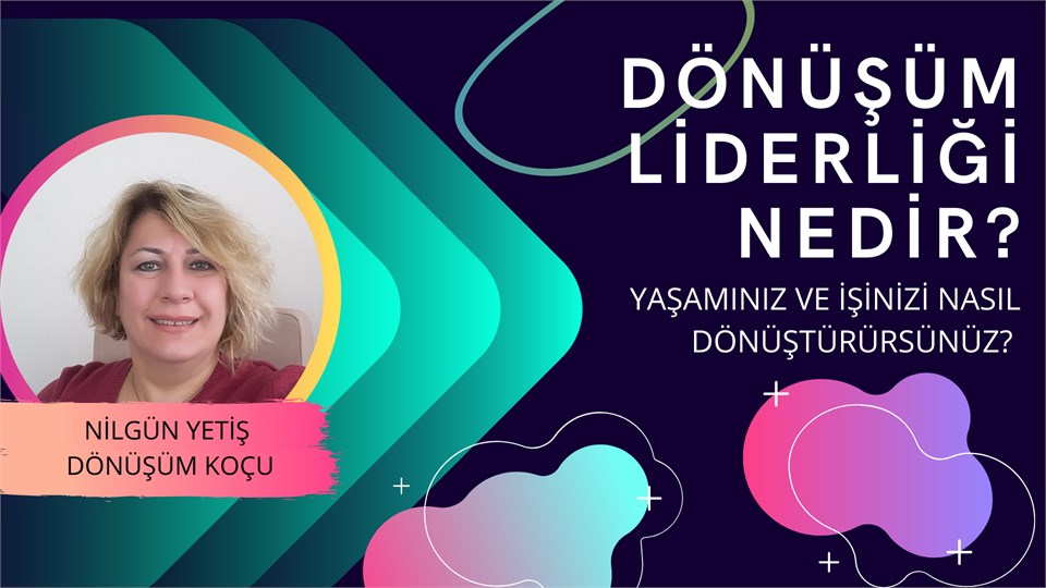 DÖNÜŞÜM LİDERLİĞİ NEDİR? NASIL HAYATININ DÖNÜŞÜM LİDERİ OLURSUN?