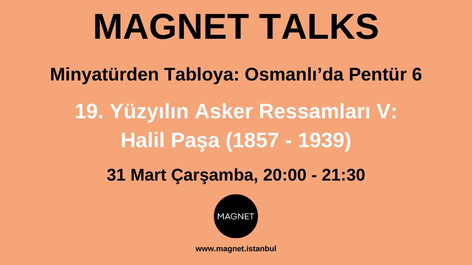 19. Yüzyılın Asker Ressamlar V: Halil Paşa (1857 - 1939)
