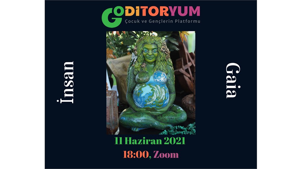"Gaia İnsan'a Karşı"- Çevre Haftası - GOditoryum "Çocuk, Genç ve Özel Gereksinimli Bireylerin Platformu"nda sen de yerini al... 