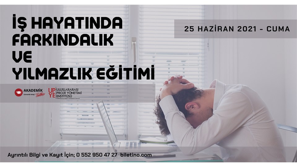 İş Hayatında Farkındalık ve Yılmazlık