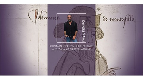 JOHN MANDEVILLE'İN SİHİRLİ NOTLARI: 14. YÜZYILA AİT BİR SEYAHATNAME