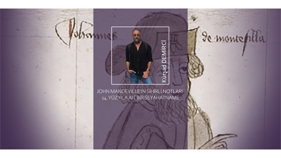 JOHN MANDEVILLE'İN SİHİRLİ NOTLARI: 14. YÜZYILA AİT BİR SEYAHATNAME