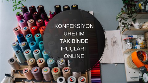 Konfeksiyon Üretim Takibinde İpuçları Online