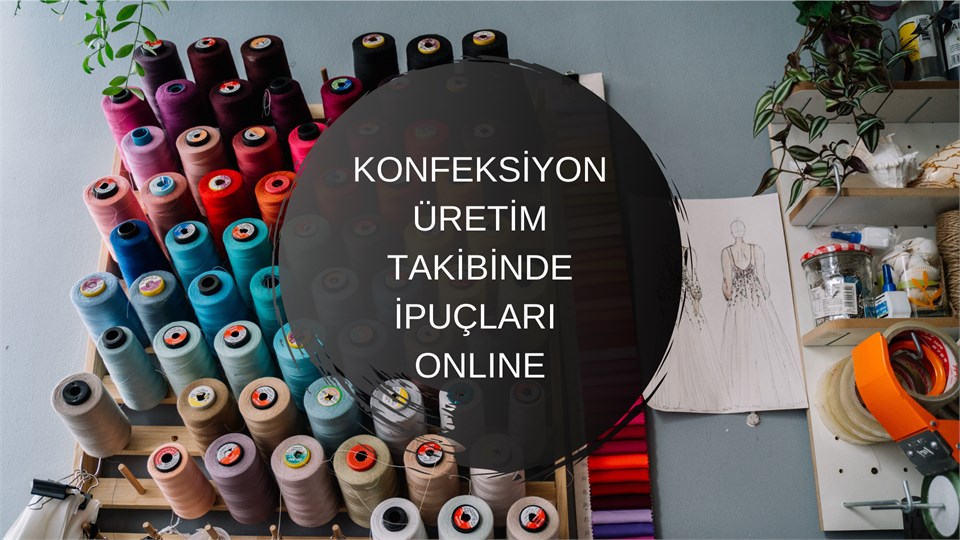 Konfeksiyon Üretim Takibinde İpuçları Online