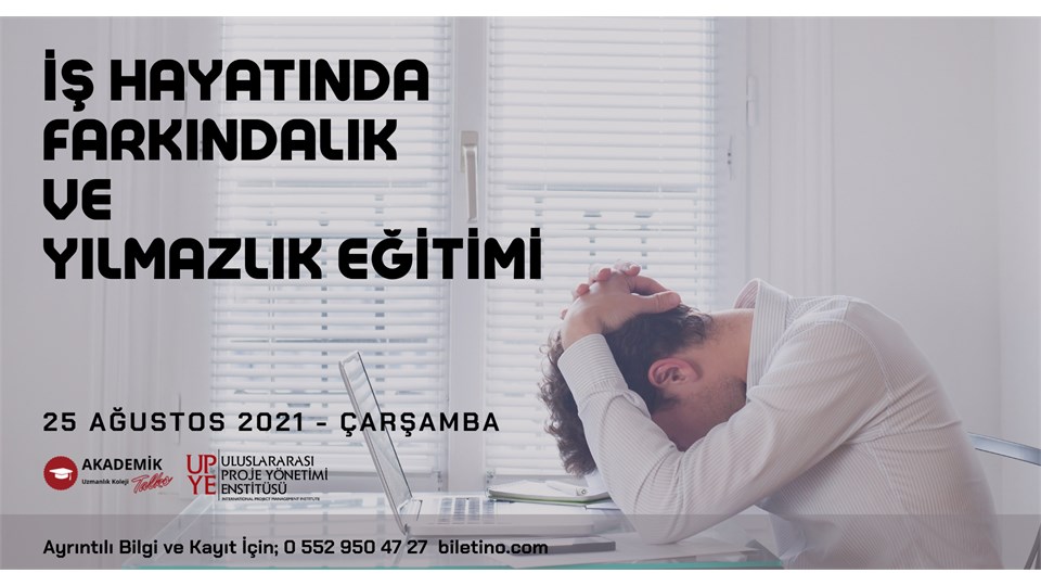 İş Hayatında Farkındalık ve Yılmazlık
