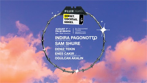 Plur. Presents:Sunset COCKTAILS # 6 (SAM SHURE, INDIRA PAGONOTTO, ENES ÇAKIR, DENİZ TEKİN, OĞULCAN AKALIN)