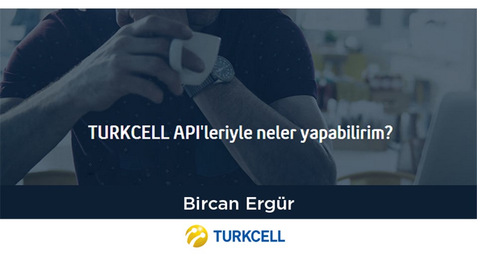 TURKCELL API'LERİYLE NELER YAPILABİLİR?