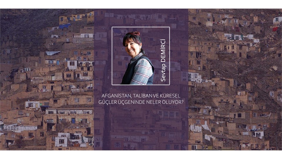 Afganistan, Taliban ve Küresel Güçler Üçgeninde Neler oluyor?