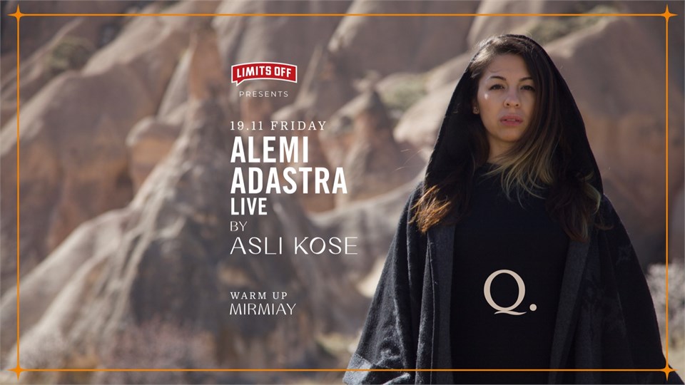 THE Q PROUDLY PRESENTS, ALEM-İ ADASTRA LIVE BY ASLI KÖSE