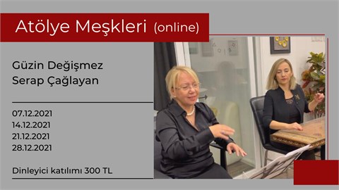 Atölye Meşkleri - Güzin Değişmez & Serap Çağlayan (dinleyici katılımı)