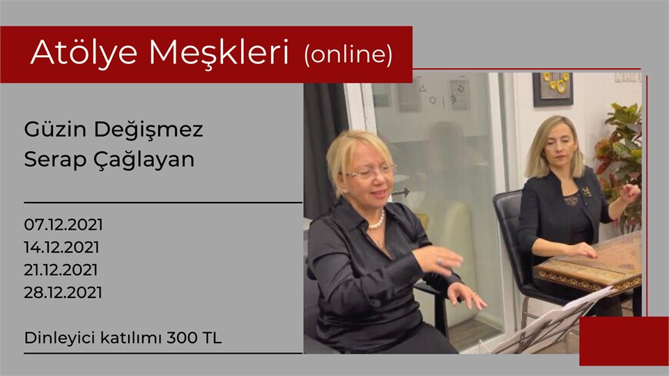 Atölye Meşkleri - Güzin Değişmez & Serap Çağlayan (dinleyici katılımı)