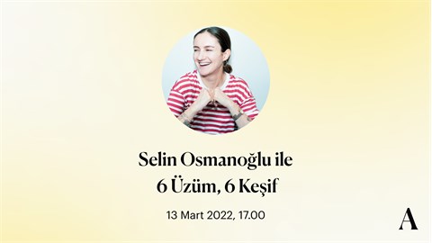 Selin Osmanoğlu ile 6 Üzüm, 6 Keşif