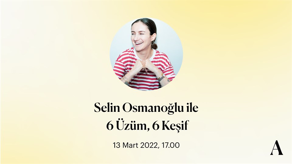 Selin Osmanoğlu ile 6 Üzüm, 6 Keşif