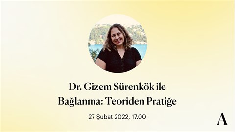 Dr. Gizem Sürenkök ile Bağlanma: Teoriden Pratiğe