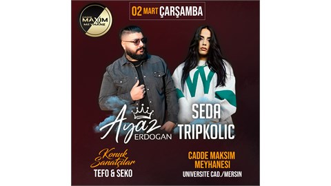Ayaz Erdoğan • Seda Tripkolic (Konuk Sanatçılar: Tefo & Seko)