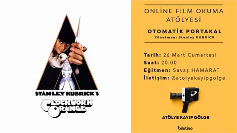 "Otomatik Portakal" Online Film Okuma Atölyesi