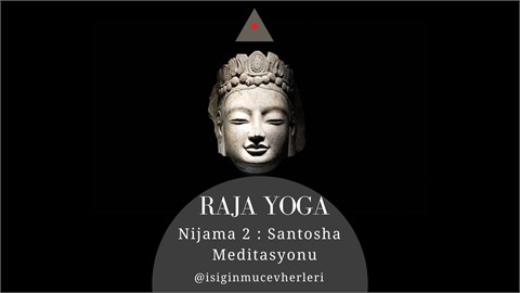 Raja Yoga Nijama 2 : Santosha / Memnuniyet - Gönül Ferahlığı