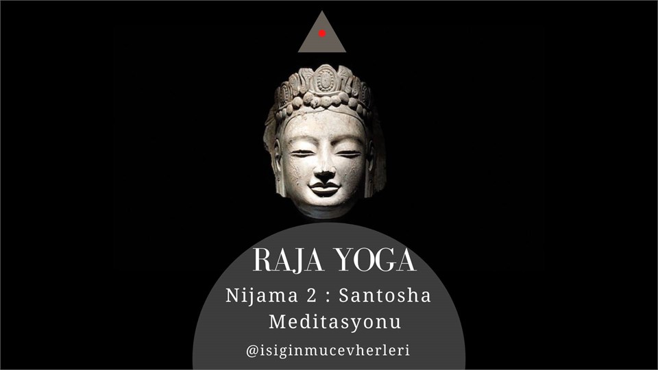 Raja Yoga Nijama 2 : Santosha / Memnuniyet - Gönül Ferahlığı