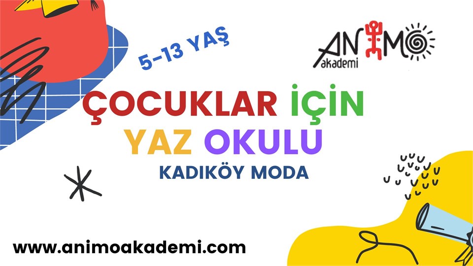 ANİMO AKADEMİ  ÇOCUKLAR İÇİN YAZ OKULU ÜÇ HAFTALIK PROGRAM  5-13 YAŞ KADIKÖY MODA 