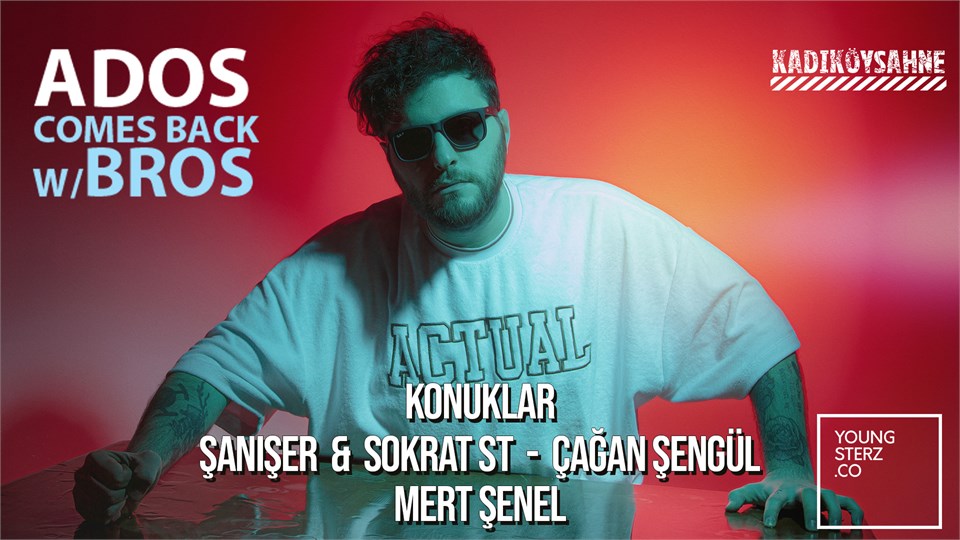 Ados Comes Back w/Bros - Kadıköy [Konuklar: Şanışer & Sokrat St - Çağan Şengül - Mert Şenel]