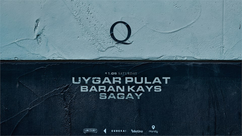 THE Q PROUDLY PRESENTS : UYGAR PULAT, BARAN KAYS, SAGAY