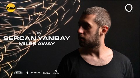 THE Q PROUDLY PRESENTS : SERCAN YANBAY, MILES AWAY 