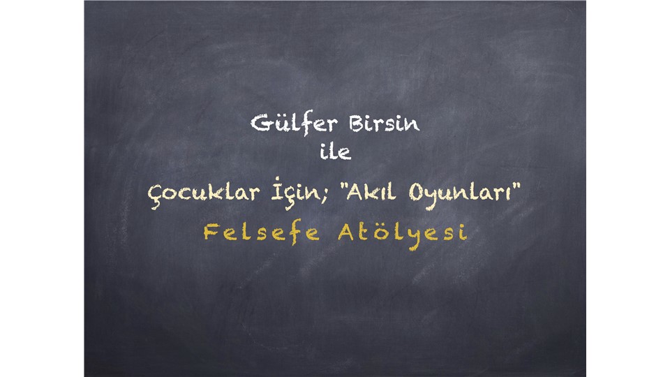 Çocuklar için; "Akıl Oyunları" Felsefe Atölyesi