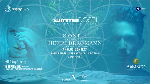 Happy Live's Presents SummerDOSE Festival Øostil(AFTER LİFE) Henri Bergmann  (All Day Long) 18 Hours NON STOP