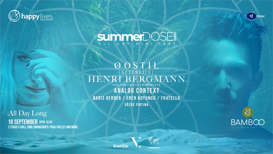Happy Live's Presents SummerDOSE Festival Øostil(AFTER LİFE) Henri Bergmann  (All Day Long) 18 Hours NON STOP