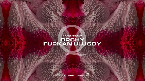 THE Q PROUDLY PRESENTS: ORCHY, FURKAN ULUSOY