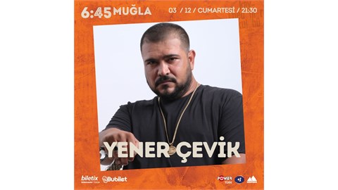 YENER ÇEVİK 6:45 KK MUĞLA KONSER