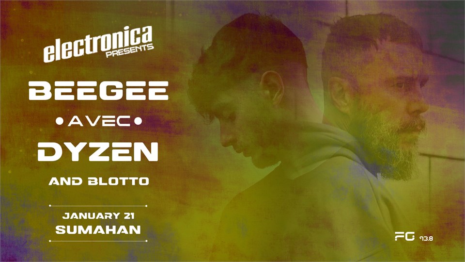 Electronica Presents: BeeGee AVEC Dyzen and Blotto!