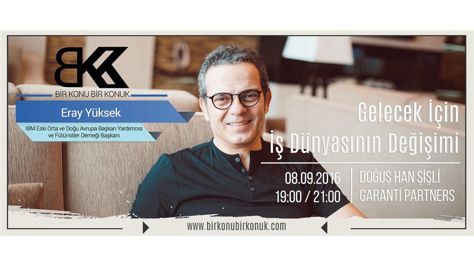 Eray Yüksek ile Gelecek İçin İş Dünyasının Gelişimi