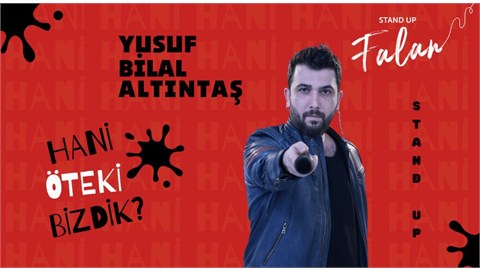 HANİ ÖTEKİ BİZDİK - YUSUF BİLAL ALTINTAŞ - STAND UP