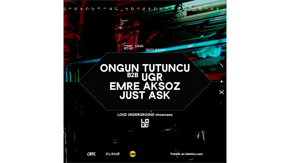 LOUD UNDERGROUND showcase: ONGUN TUTUNCU b2b UGR, EMRE AKSOZ, JUST ASK