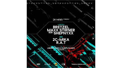 LIBERUM MUSICA & METU RAVERS present: BRETZEL, MAXX STIRNER b2b SHEPNYXX, 2C-MiKA, R.A.T
