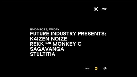FUTURE INDUSTRY: K4IZEN NOIZE, REKK B2B MONKEY C, SAGAVANGA, STULTITIA