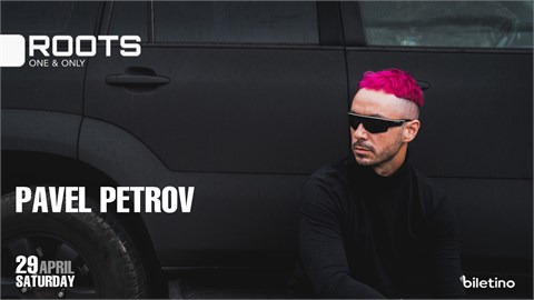 PAVEL PETROV // 29APRIL @ROOTS