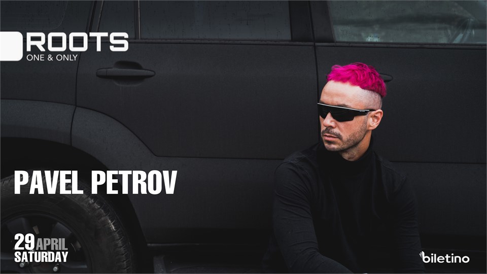 PAVEL PETROV // 29APRIL @ROOTS