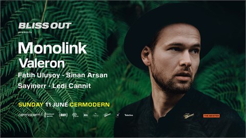 Bliss Out : Monolink + Valeron | CerModern Ankara