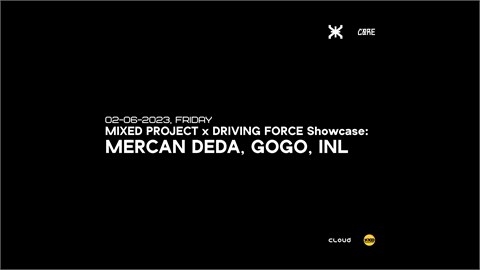MIXED PROJECT x DRIVING FORCE SHOWCASE: MERCAN DEDA, GOGO, INL